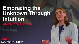 Embracing The Unknown Through Intuition Alexandra Turcanu Tedxics Zurich Youth