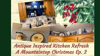 Antique Inspired Kitchen Refresh: A Mountaintop Christmas Ep. 2