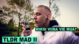 TLDR MAD II: Miksi viina vie?