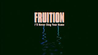 Fruition - I’ll Never Sing Your Name chords