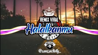 Dj Halalkanmu (ft.Zans Activity) remix terbaru 2020