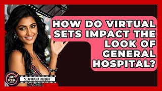 How Do Virtual Sets Impact The Look Of General Hospital? - Soap Opera Insider