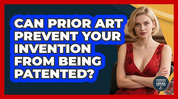 Can Prior Art Prevent Your Invention From Being Patented? - Avoiding Common Legal Mistakes