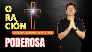 ORACIÓN PODEROSA - Exorcizar Pensamientos Negativos