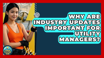 Why Are Industry Updates Important for Utility Managers? - Your Utilities Hub
