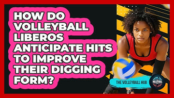 How Do Volleyball Liberos Anticipate Hits To Improve Their Digging Form? - The Volleyball Hub