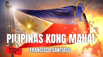 Pilipinas Kong Mahal By: Francisco Santiago (Minus One)