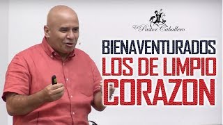 Predicas Cristianas | Bienaventurados los limpios de corazón  Pastor Caballero