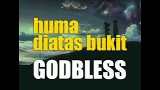 HUMA DIATAS BUKIT - GODBLESS  -  lirik