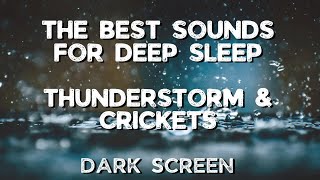 ⚡️⛈️🦗The Best Sounds for Deep Sleep | Thunderstorm &amp; Crickets 🦗⛈️⚡️❤️