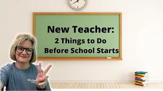 Advice for New Teachers | Two Things to Do Before School Starts 2021