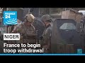 France to begin troop withdrawal from Niger this week • FRANCE 24 English