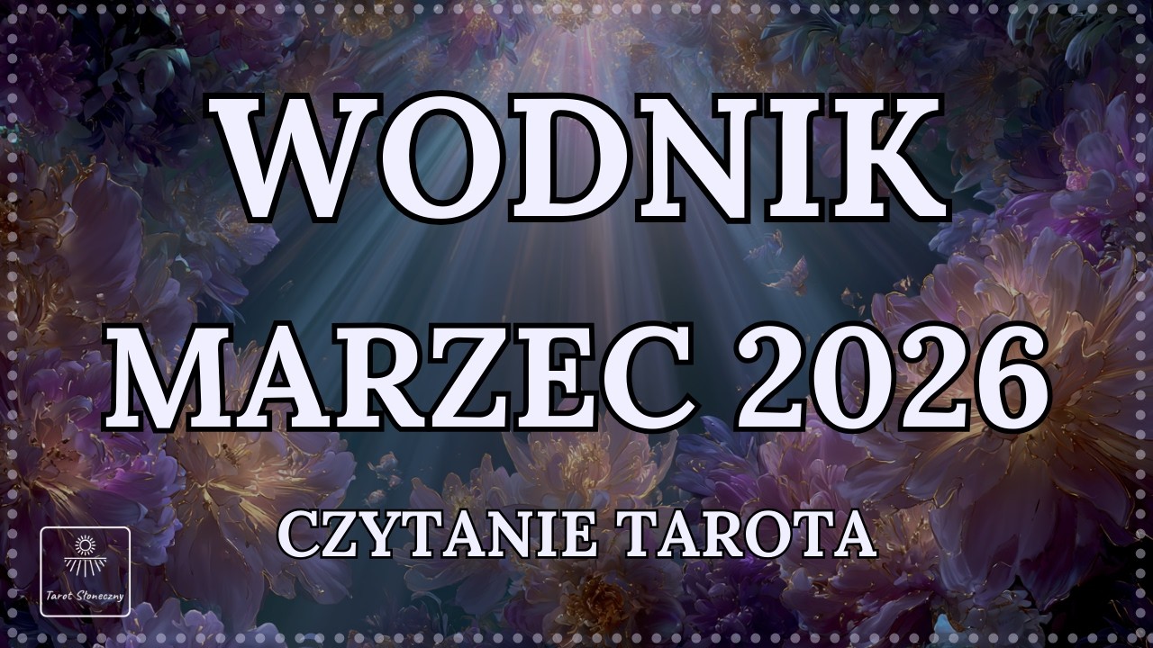 WODNIK MARZEC 2026 - Czytanie Tarota -  W Poszukiwaniu Wolności