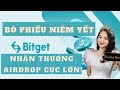 Sàn Bitget - Bỏ phiếu niêm yết cho dự án bạn ủng hộ và nhận thưởng airdrop cực lớn !