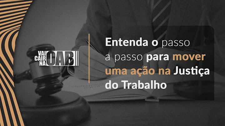 Entenda o passo a passo para mover uma ação na Justiça do Trabalho
