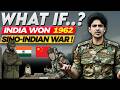 What if INDIA WON in 1962 against China..?