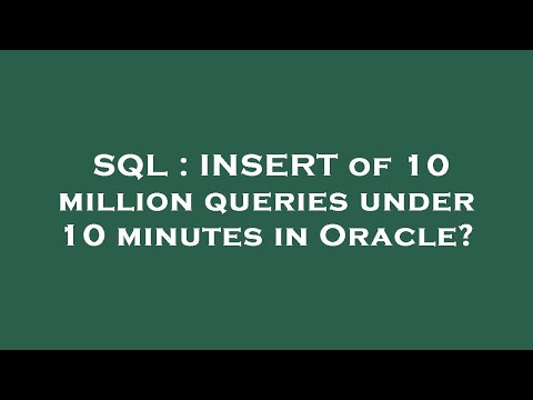 SQL : INSERT of 10 million queries under 10 minutes in Oracle?