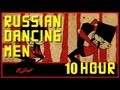 Russian Dancing Men | 10 Hours