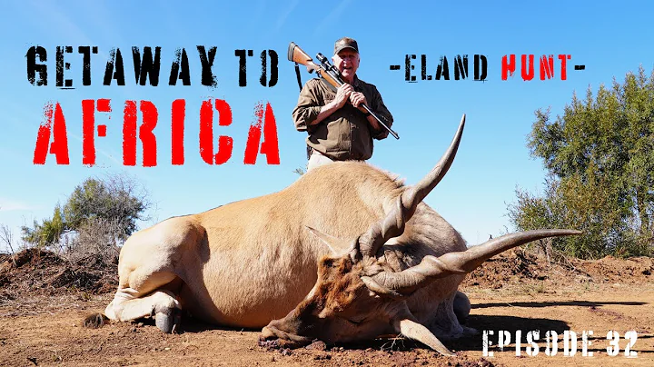Getaway To Africa – Episode 32: Eland Hunt in the African Bush