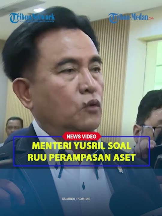 MENKO YUSRIL Soal RUU Perampasan Aset, Sebut Presiden Atensi DPR Segera Ambil Langkah