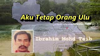 Aku Tetap Orang Ulu | Ibrahim Mohd Taib [Sajak Hulu Terengganu]