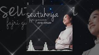 Fajri Gunawan  Seutuhnya remix Version