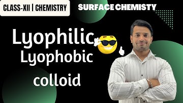 Lyophilic & lyophobic colloids| surface chemistry class-xii |