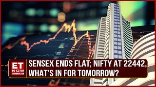 Sensex Ends Flat; Nifty At 22442 | Smallcap Shares Fall | What's In For Tomorrow? | Closing Trades