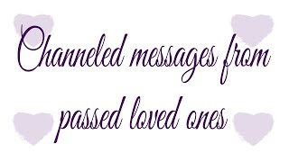 Channeled messages from passed loved ones 💜