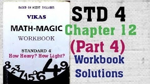 4th STD Vikas Mathmagic Chapter 12 How Heavy? How Light? Part 4 Workbook Solutions Semester 2 NCERT