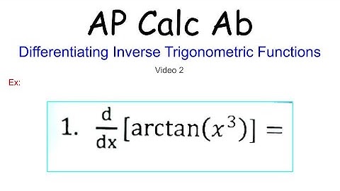 Differentiating Inverse Trig Functions | AP Calc AB 3.4.1(2)