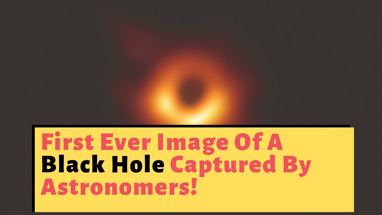 First Ever Image Of A Black Hole Captured By Astronomers! - YouTube