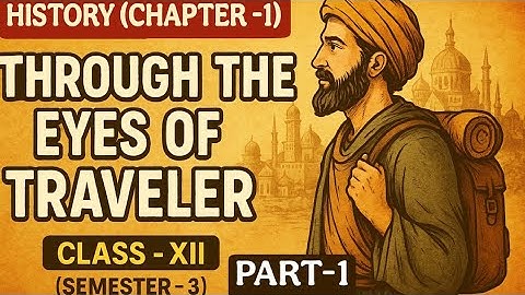 Through The Eyes Of The Travelers| History Class -XII( Semester -3)| Part -1|WBCHSE