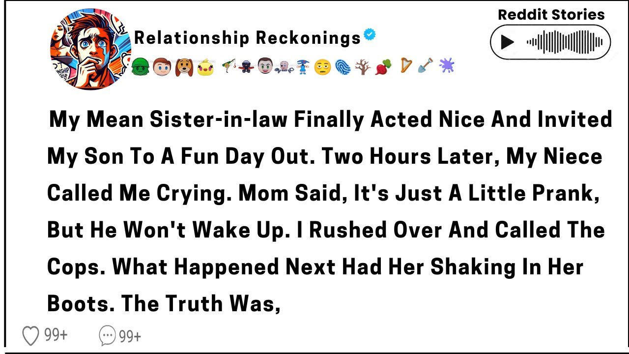 My mean sister-in-law finally acted nice and invited my son to a fun day Out. Two hours later,