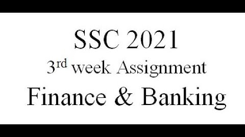 SSC 2021 3rd week assignment Finance & Banking