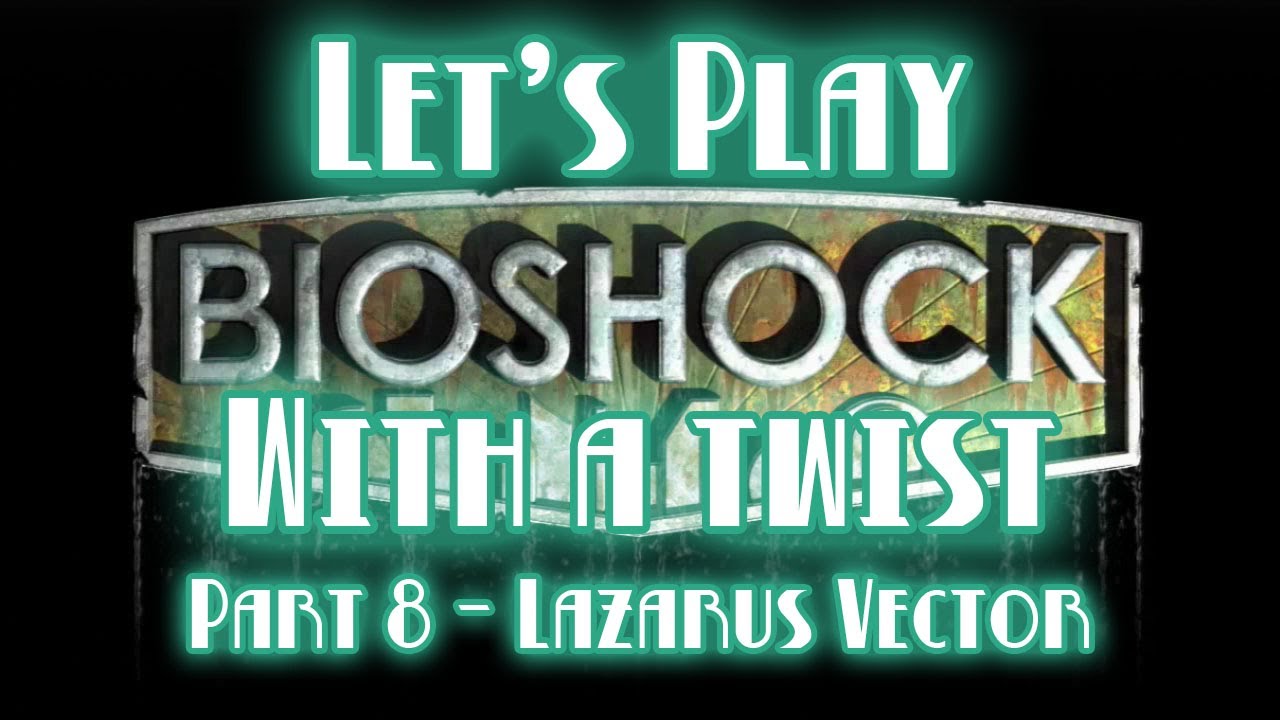 Bioshock Wrench-Mostly #8 - Lazarus Vector - YouTube
