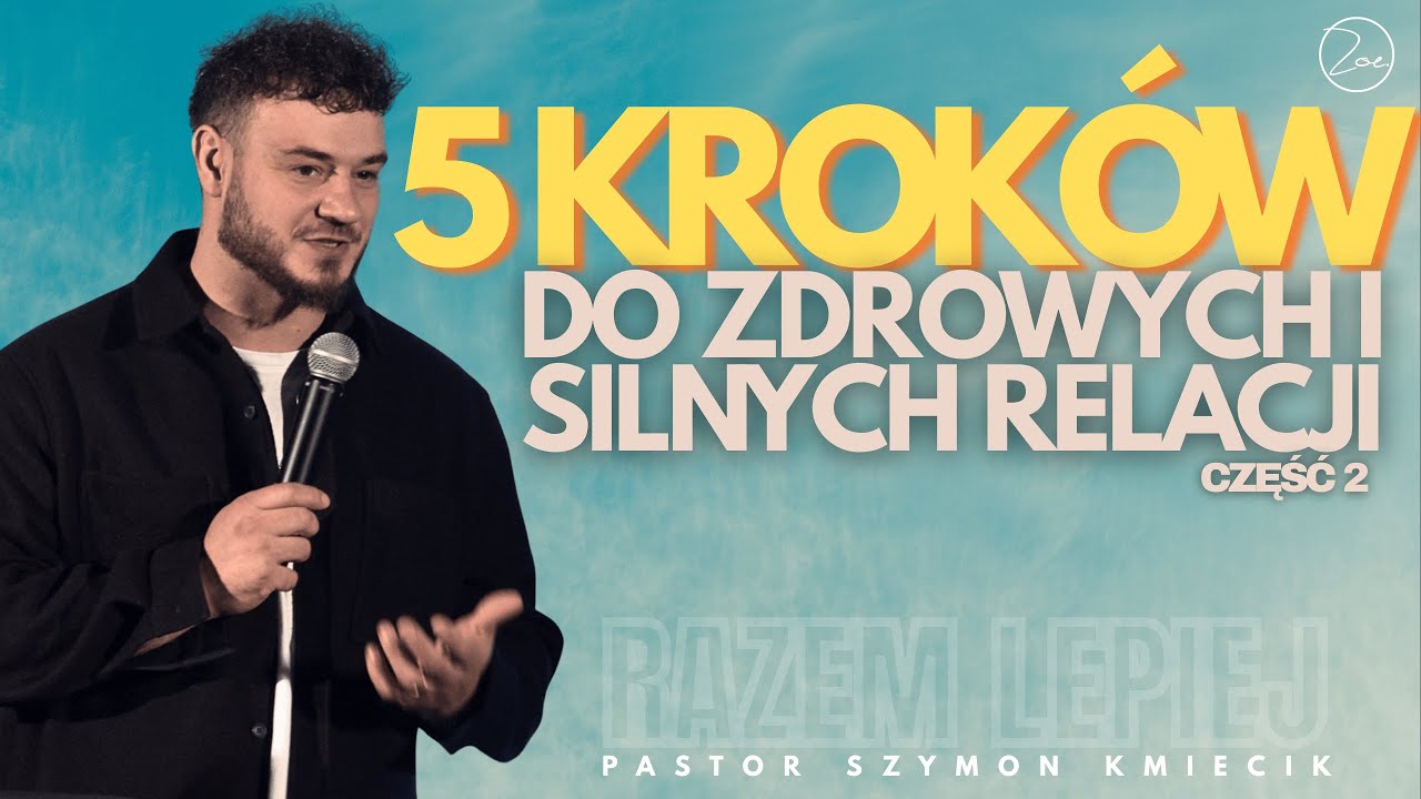 5 kroków do zdrowych i silnych relacji | Ps. Szymon Kmiecik | Cz. 2