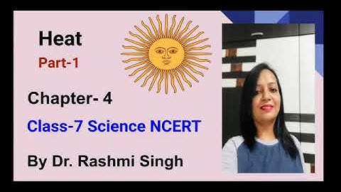 Class-7 Science NCERT Chapter-4 Heat part -1 by Dr. Rashmi Singh