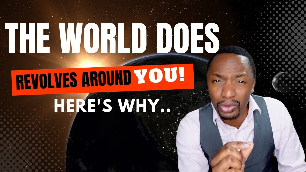 The World Does Revolve Around You Heres Why Youtube