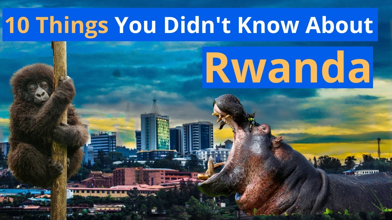 10 Things You Might Not Know About Rwanda (The Singapore of Africa)