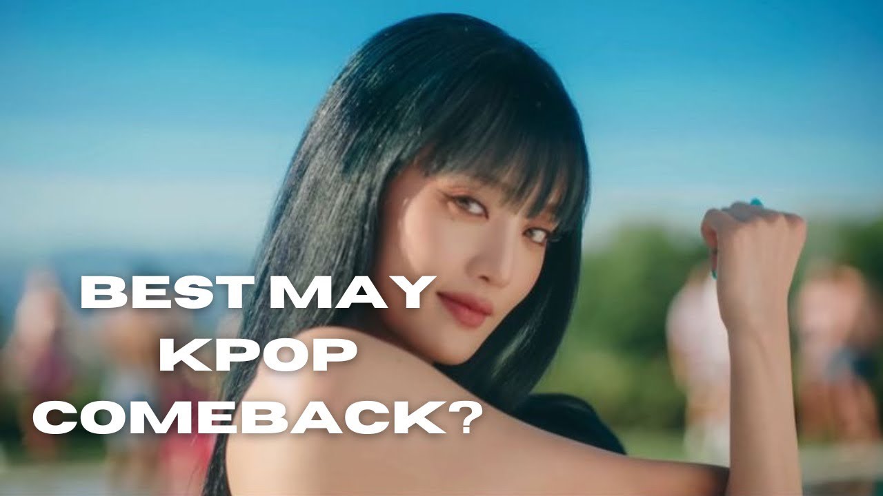 May Kpop Comeback Review | Best and Worst Kpop Comebacks of May
