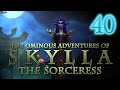 The Ominous Adventures of Skylla the Sorceress - Level 40