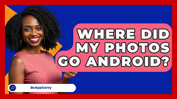 Where Did My Photos Go Android? - Be App Savvy
