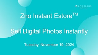 Zno Instant Estore Webinar 11/19/24 - Sell Digital Photos Instantly