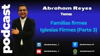 Familias firmes, Iglesia firmes (parte 3) Abraham Reyes