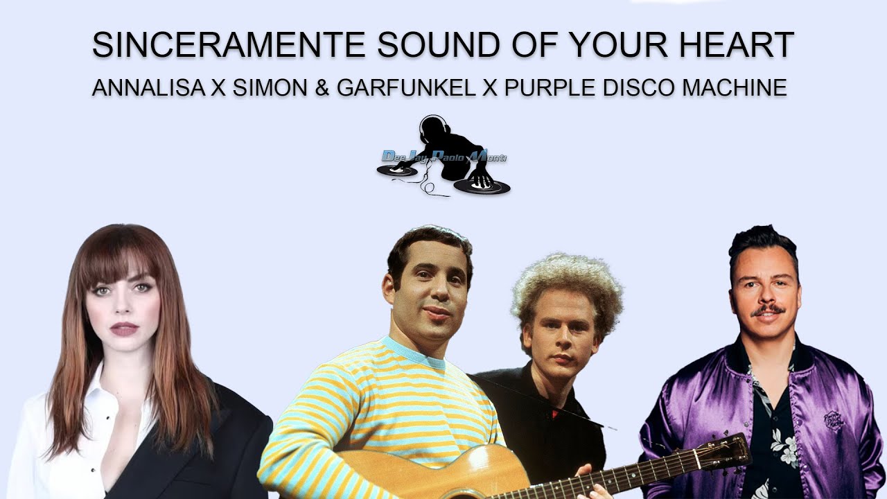 ANNALISA X SIMON & GARFUNKEL X PURPLE DISCO M.-SINCERAMENTE SOUND OF YOUR HEART - PAOLO MONTI MASHUP