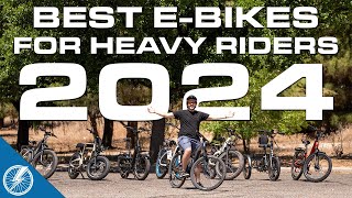 Best Electric Bikes for Heavy Riders 2024 | The Top 9 Choices From Our Testing