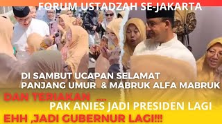 HADIR DI FORUM USTADZAH SEJAKARTA : ANIES DI SAMBUT UCAPAN SELAMAT PANJANG UMUR & JADI GUBERNUR LAGI