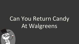 Famous Can you return candy at Walgreens Wealth