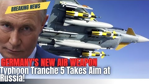 Germany’s New Air Weapon !! Typhoon Tranche 5 Takes Aim at Russia!